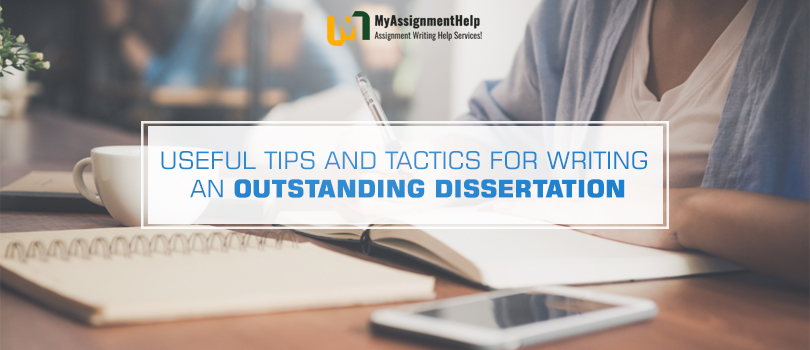 Useful Tips and Tactics for Writing an Outstanding Dissertation