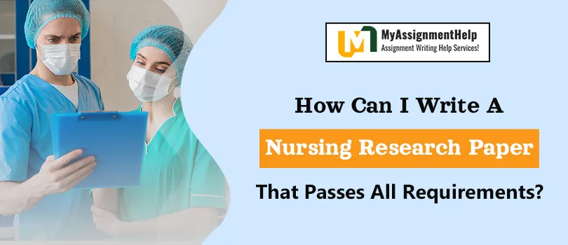 How can I write a Nursing Research paper that passes all requirements?