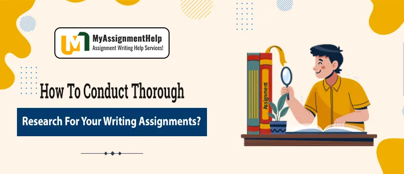 How to Conduct Thorough Research for Your Writing Assignments?